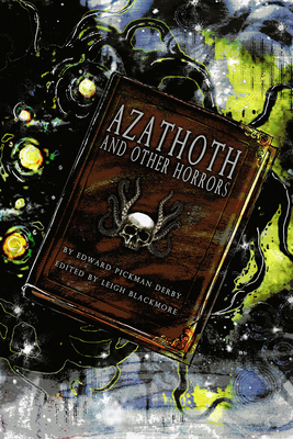 Azathoth and Other Horrors: The Collected Nightmare Lyrics by Edward Pickman Derby - Leigh Blackmore