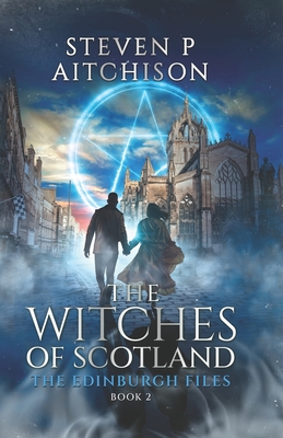 Coperta cărții 'The Witches of Scotland: The Edinburgh Files - Book 2 - Steven P. Aitchison'