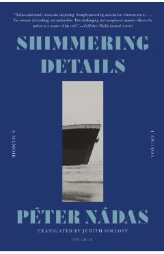 Coperta cărții 'Shimmering Details, Volume I: A Memoir - Péter Nádas'