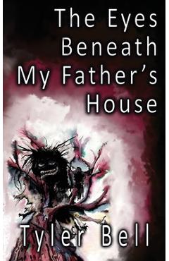 Coperta cărții 'The Eyes Beneath My Father's House - Tyler Bell'