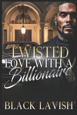 Twisted Love With A Billionaire - Black Lavish