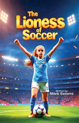 Coperta cărții 'The Lioness of Soccer - Mark Satorre'