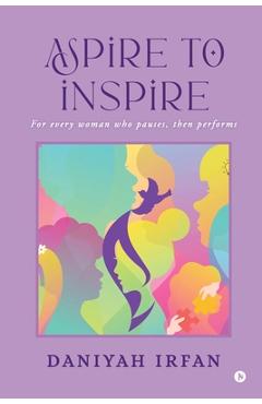 Aspire to Inspire: For Every Woman Who Pauses, Then Performs -