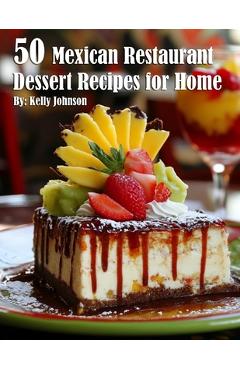 Coperta cărții '50 Mexican Restaurant Dessert Recipes for Home - Kelly Johnson'