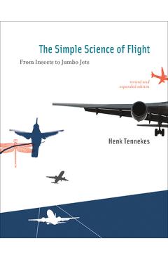 Coperta cărții 'The Simple Science of Flight: From Insects to Jumbo Jets - Henk Tennekes'