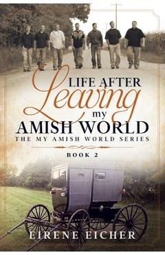 Coperta cărții 'Life After Leaving My Amish World - Eirene Eicher'