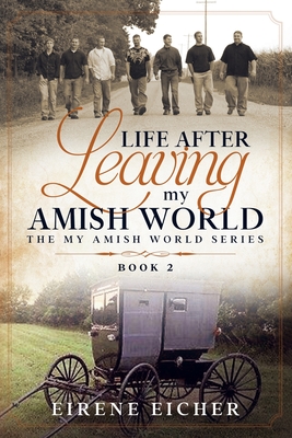 Coperta cărții 'Life After Leaving My Amish World - Eirene Eicher'