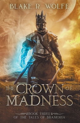 The Crown of Madness - Blake R. Wolfe