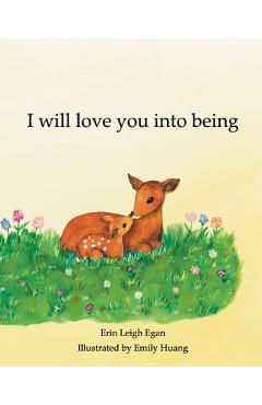 Coperta cărții 'I Will Love You Into Being - Erin Leigh Egan'