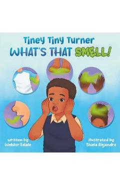Coperta cărții 'Tiney Tiny Turner What's That Smell!: Personal Hygiene Book for Kids about Learning and Building Good Hygiene Habits'