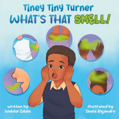 Coperta cărții 'Tiney Tiny Turner What's That Smell!: Personal Hygiene Book for Kids about Learning and Building Good Hygiene Habits'