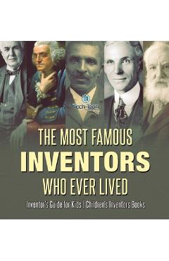 Coperta cărții 'The Most Famous Inventors Who Ever Lived Inventor's Guide for Kids Children's Inventors Books -'