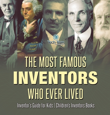 The Most Famous Inventors Who Ever Lived Inventor's Guide for Kids Children's Inventors Books -