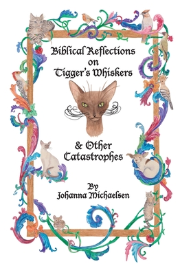 Biblical Reflections on Tigger's Whiskers and Other Catastrophes - Johanna Michaelsen