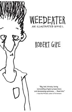 Coperta cărții 'Weedeater: An Illustrated Novel - Robert Gipe'