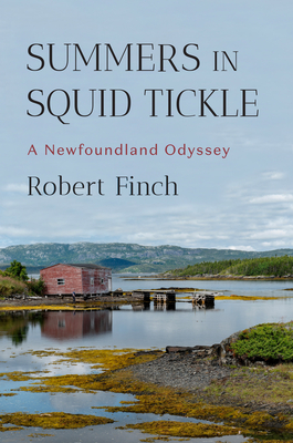 Summers in Squid Tickle: A Newfoundland Odyssey - Robert Finch