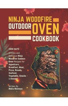 Poza produsului Ninja Woodfire Outdoor Oven Cookbook: 2000 Days of Easy and Delicious Ninja Woodfire Outdoor Oven Recipes for Appetizers, Breakfast, Meat, Pizza, Brea - Malia Montoya