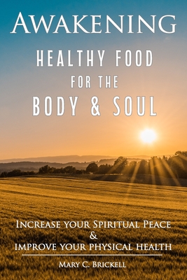 Awakening: Healthy Food for the Body & Soul - Mary C. Brickell