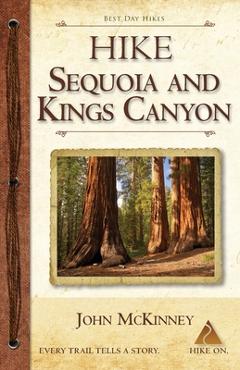 Coperta cărții 'Hike Sequoia and Kings Canyon: Best Day Hikes in Sequoia and Kings Canyon National Parks - John Mckinney'