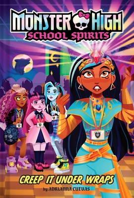 Creep It Under Wraps (Monster High School Spirits #2) - Adrianna Cuevas