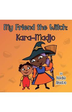 Coperta cărții 'My Friend the Witch: Kara-Madjo - Nadia Ahidjo'