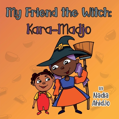 Coperta cărții 'My Friend the Witch: Kara-Madjo - Nadia Ahidjo'