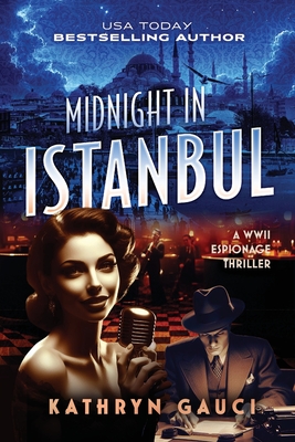 Coperta cărții 'Midnight in Istanbul: A WWII Espionage Thriller - Kathryn Gauci'