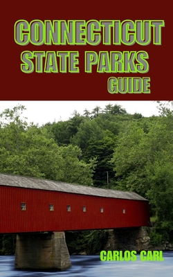 Coperta cărții 'Connecticut State Parks Guide: Discover the Natural Beauty of Connecticut - Carlos Carl'