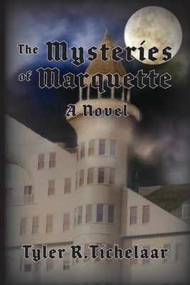The Mysteries of Marquette - Tyler R. Tichelaar