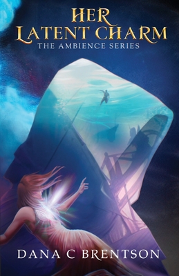 Her Latent Charm - Dana C. Brentson