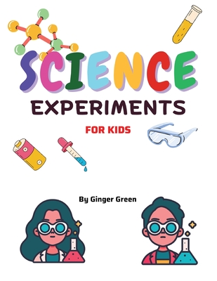 Children's Science Experiments: For ages 3-11 - Ginger Green