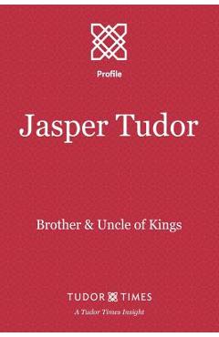 Coperta cărții 'Jasper Tudor: Brother and Uncle of Kings - Tudor Times'