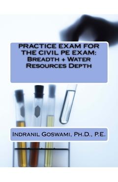 Coperta cărții 'Practice Exam for the Civil PE Exam: Breadth + Water Resources Depth - Indranil Goswami P. E.'