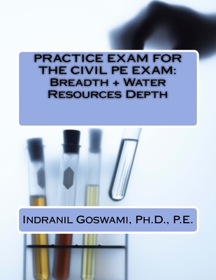 Coperta cărții 'Practice Exam for the Civil PE Exam: Breadth + Water Resources Depth - Indranil Goswami P. E.'