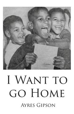 Coperta cărții 'I Want to Go Home - Ayres Gipson'