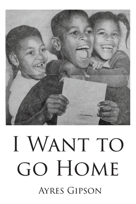 Coperta cărții 'I Want to Go Home - Ayres Gipson'