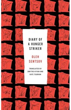 Coperta cărții 'Diary of a Hunger Striker and Four and a Half Steps - Oleh Sentsov'