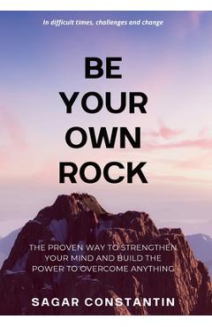 Coperta cărții 'Be Your Own Rock - Sagar Constantin'