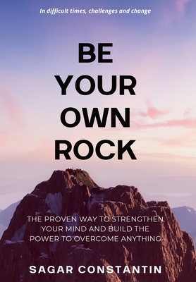 Coperta cărții 'Be Your Own Rock - Sagar Constantin'