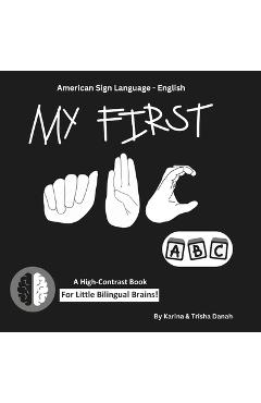 Coperta cărții 'My First ABC in American Sign Language and English: ASL-English Bilingual High Contrast Book - Karina Danah'