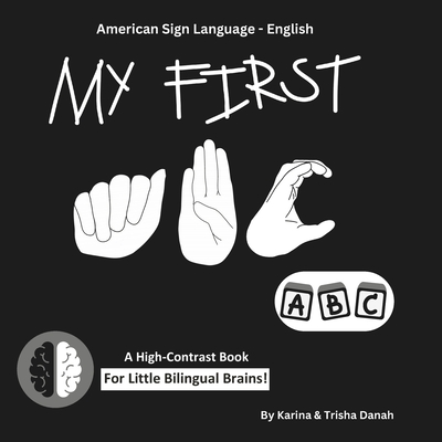 Coperta cărții 'My First ABC in American Sign Language and English: ASL-English Bilingual High Contrast Book - Karina Danah'
