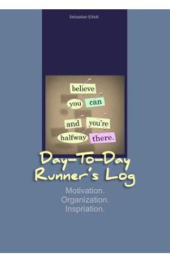 Coperta cărții 'Day-to-Day Runner's Log: Motivation. Organization. Inspiration. - Fastforward Publishing'