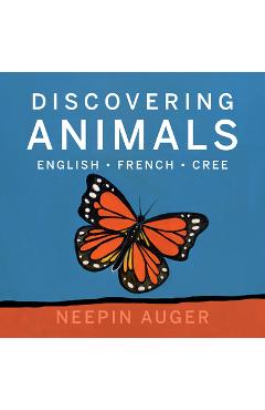 Coperta cărții 'Discovering Animals: English * French * Cree - Neepin Auger'