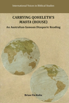 Coperta cărții 'Carrying Qoheleth's Maota (House): An Australian-Samoan Diasporic Reading - Brian Fiu Kolia'