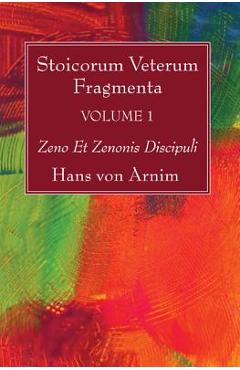 Stoicorum Veterum Fragmenta Volume 1: Zeno Et Zenonis Discipuli - Hans Von Arnim