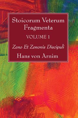 Coperta cărții 'Stoicorum Veterum Fragmenta Volume 1: Zeno Et Zenonis Discipuli - Hans Von Arnim'