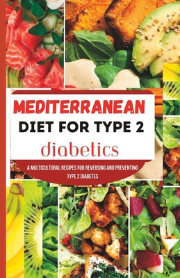 Mediterranean Diet for Type 2 Diabetics: A Multicultural recipes for reversing and preventing type 2 diabetes - Anthony M. Bankston