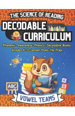 Coperta cărții 'Learn to Read with The Science of Reading Decodable Curriculum Vowel Teams: Phonemic Awareness, Phonics, Decodable'