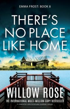 Poza produsului There's No Place Like Home: A completely unputdownable suspense thriller - Willow Rose