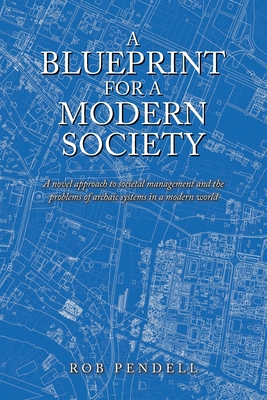 A Blueprint for a Modern Society - Rob Pendell